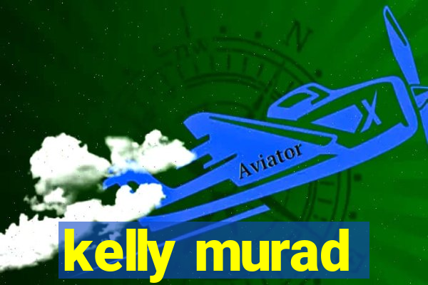 kelly murad